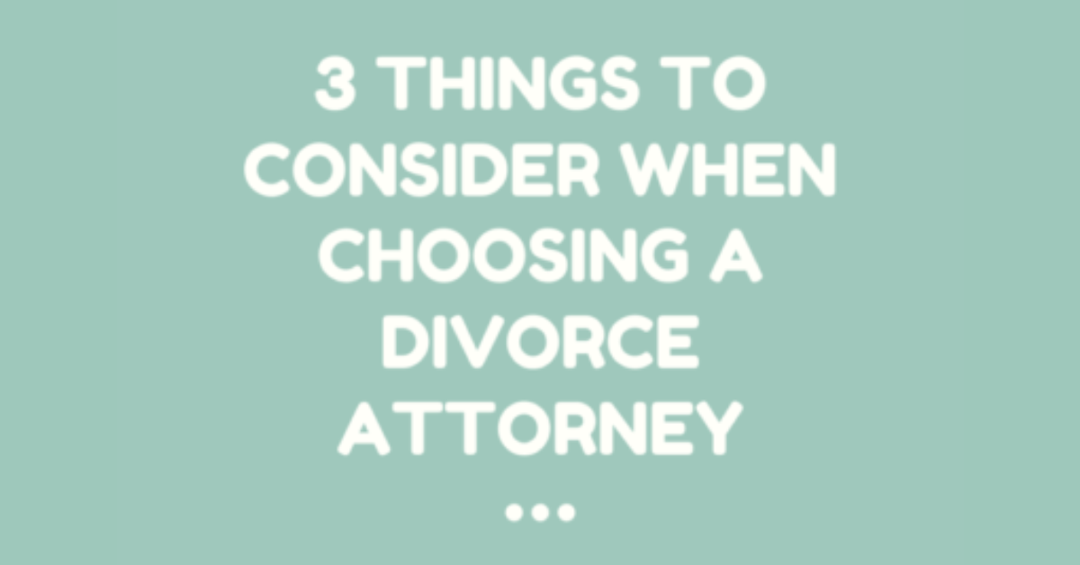 3 Things to Consider When Choosing a Divorce Attorney